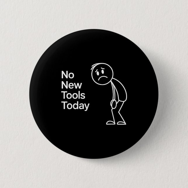 Funny No New Tools Today  2 Inch Round Button (Front)