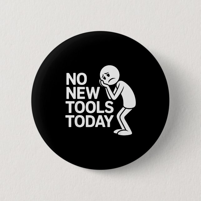 Funny No New Tools Today  2 Inch Round Button (Front)