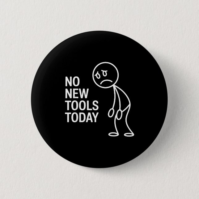 Funny No New Tools Today  2 Inch Round Button (Front)