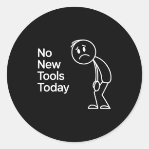 Funny No New Tools Today Classic Round Sticker