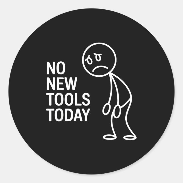 Funny No New Tools Today  Classic Round Sticker (Front)