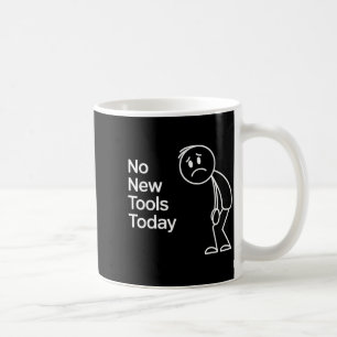 Funny No New Tools Today  Coffee Mug