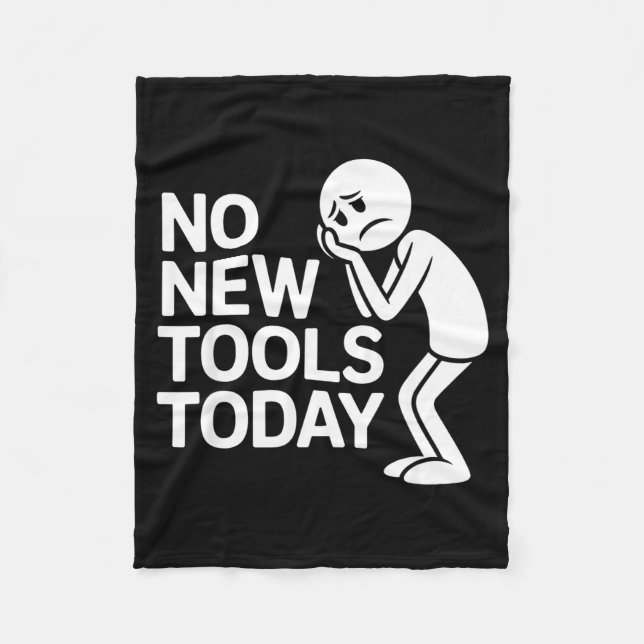 Funny No New Tools Today  Fleece Blanket (Front)