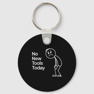 Funny No New Tools Today Keychain