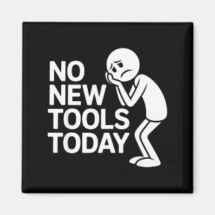 Funny No New Tools Today Magnet