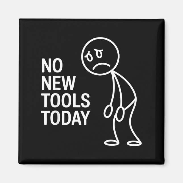 Funny No New Tools Today  Magnet (Front)