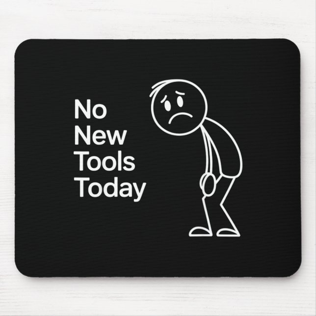 Funny No New Tools Today  Mouse Pad (Front)