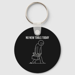 Funny No New Tools Today Tool Lover Keychain