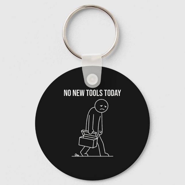 Funny No New Tools Today Tool Lover  Keychain (Front)