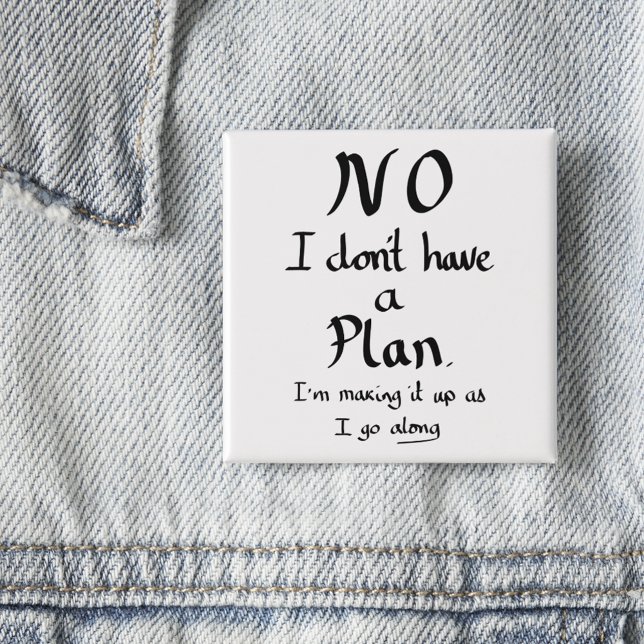 Funny No Plan Witty Work Related Quote Joke Humor 2 Inch Square Button (Funny no plan quote handwriting typography simple black and white button)