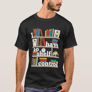 Funny No Self Shelf Control Reading Books Bookworm T-Shirt