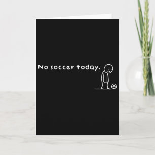 Funny No Soccer Today Humor Sarcastic Joke Meme Sp Card