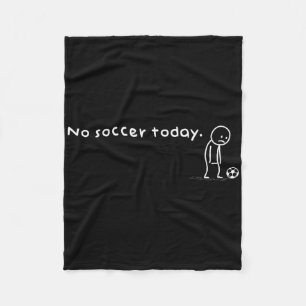 Funny No Soccer Today Humor Sarcastic Joke Meme Sp Fleece Blanket