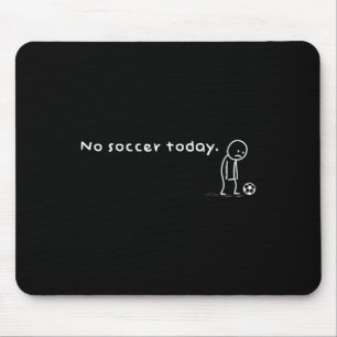 Funny No Soccer Today Humor Sarcastic Joke Meme Sp Mouse Pad