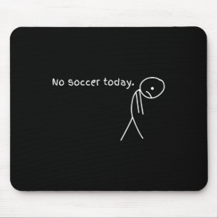 Funny No Soccer Today Mouse Pad