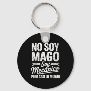 Funny No Soy Mago Soy Mecánico Car Mechanic Spani- Keychain