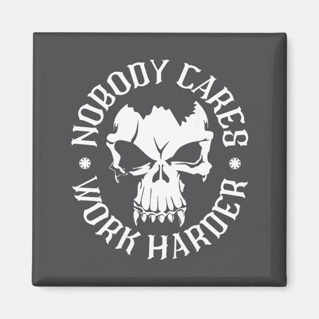 Funny Nobody Cares Work Harder Motivational Quotes Magnet (Front)