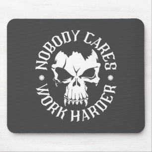 Funny Nobody Cares Work Harder Motivational Quotes Mouse Pad