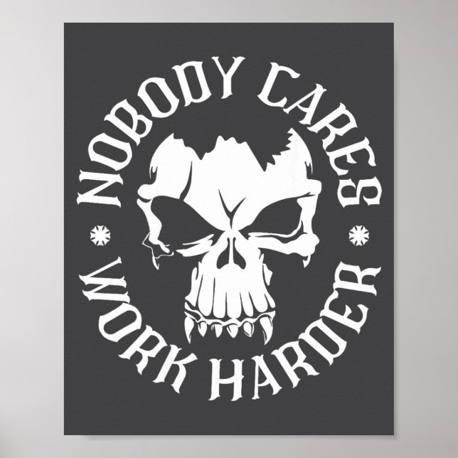 Funny Nobody Cares Work Harder Motivational Quotes Poster (Front)