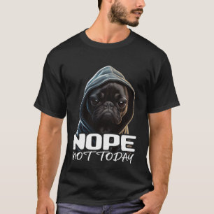 Funny Nope Not Today Bulldog I Lazy French Bulldog T-Shirt