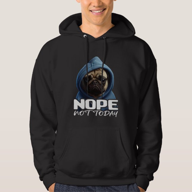 Funny Nope Not Today Pug I Lazy Pug Nope 3 Hoodie (Front)
