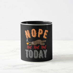 Funny Nope Not Today Sloth Life Lovers Mug