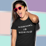 Funny Normal is Boring Black and White Hipster T-Shirt<br><div class="desc">NORMAL IS BORING !</div>