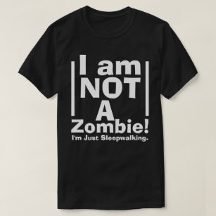 Funny Not a Zombie, Just Sleepwalking T-Shirt
