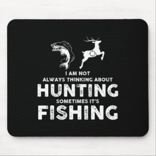 Funny Not Always Thinking About Hunting Sometimes Mouse Pad