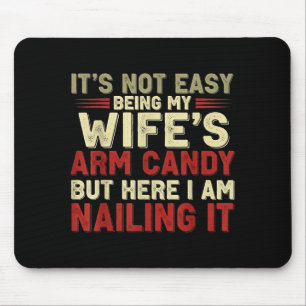 Funny Not Easy Wife's Arm Candy Mouse Pad