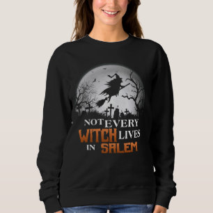 Funny Not Every Witch Lives In Salem Witchy Happy Sweatshirt