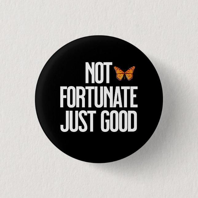 Funny Not Fortunate Just Good Monarch Butterfly 1 Inch Round Button (Front)