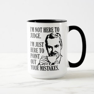 Funny “Not Here To Judge” mugs