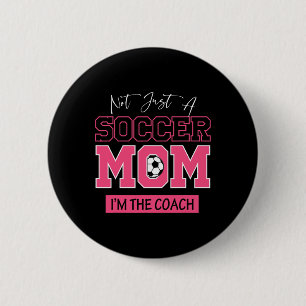 Funny Not Just A Soccer Mom I'm The Coach Footll 2 Inch Round Button