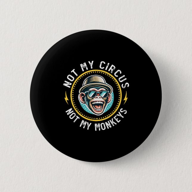 Funny Not My Circus Not My Monkeys Cool Monkey Quo 2 Inch Round Button (Front)