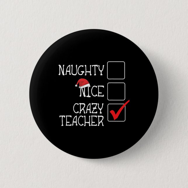 Funny Not Naughty Not Nice I'm Crazy Teacher Lovel 2 Inch Round Button (Front)