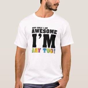 Funny Not Only I am Awesome, I'm Gay Too! Pride LG T-Shirt