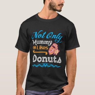 Funny Not Only Mummy Likes Doughnuts Design Cute D T-Shirt