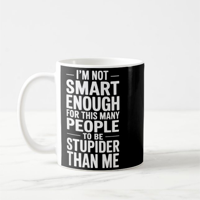 Funny Not Smart Enough Sarcastic Quote Office Work Coffee Mug (Left)