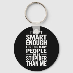 Funny Not Smart Enough Sarcastic Quote Office Work Keychain