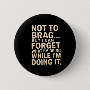 Funny Not To Brag But I Can Forget While Doing It 2 Inch Round Button