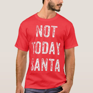 Funny Not Today Santa Christmas Satan Pun Gift  T-Shirt