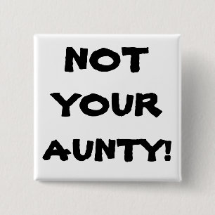 Funny NOT YOUR AUNTY! Square Pin-Back Button