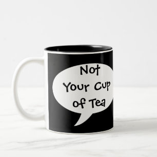 Funny Not Your Cup of Tea Mug