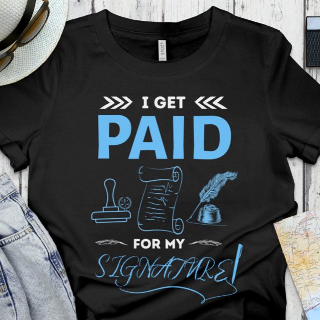 Funny Notary | Office | Get paid for my Signature  T-Shirt (Creator Uploaded)