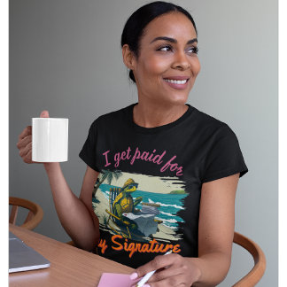 Funny Notary | Office, I get paid for my Signature T-Shirt