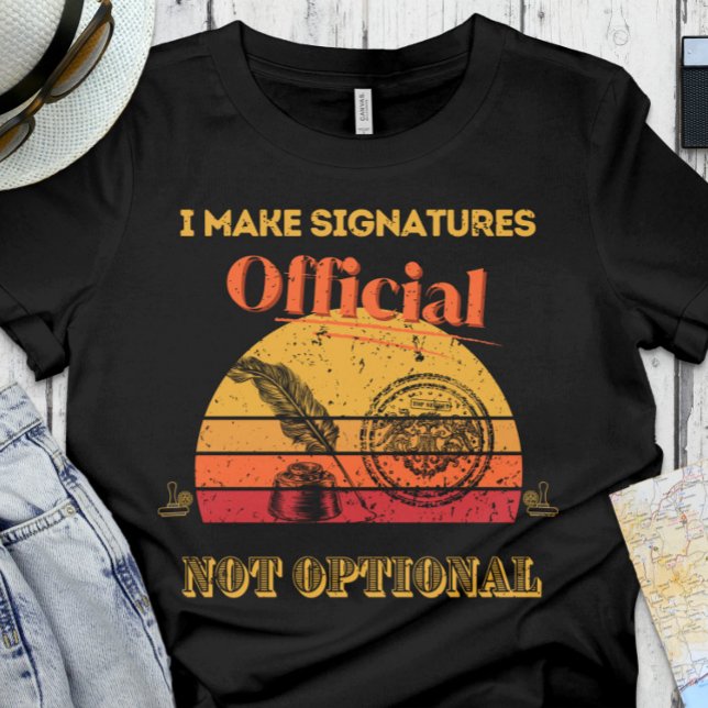 Funny Notary | Office - I make signatures official T-Shirt (Creator Uploaded)