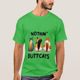 Funny "Nothin' Buttcats" Cute Cat Butt  ✨🍑🐈 T-Shirt