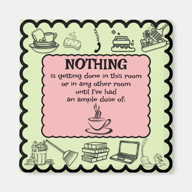 Funny "NOTHING is getting done..." Sage and Pink  Magnet (Front)
