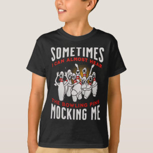 Funny Novelty Almost Hear Pins Mocking Me Ten Pin T-Shirt
